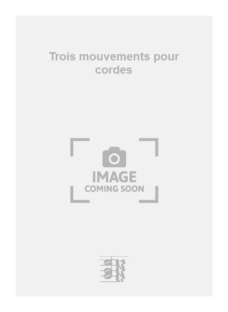 Trois mouvements pour cordes